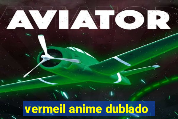 vermeil anime dublado